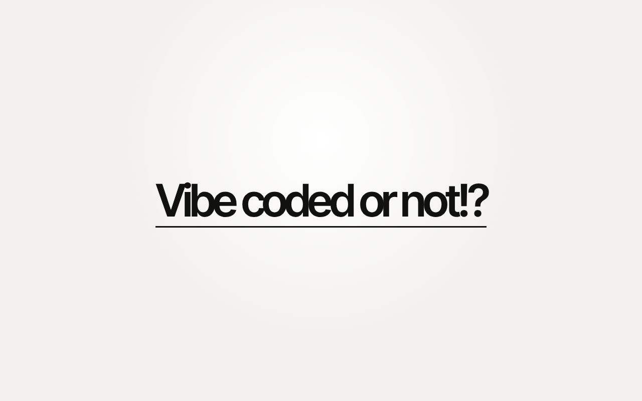 Preview of Vibe coded or not!?